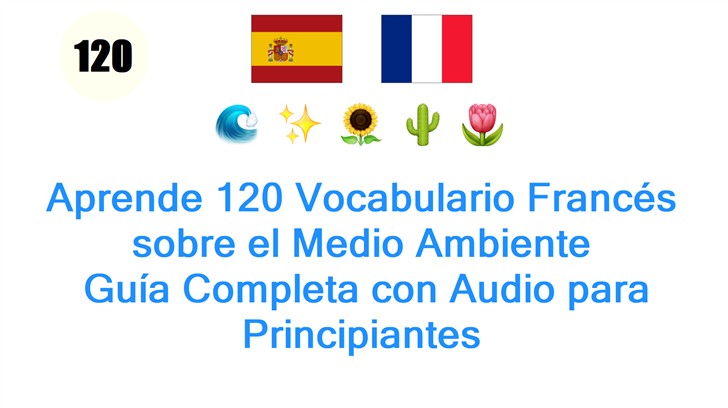 Aprende 120 Vocabulario Francés sobre el Medio Ambiente: Guía Completa con Audio para Principiantes